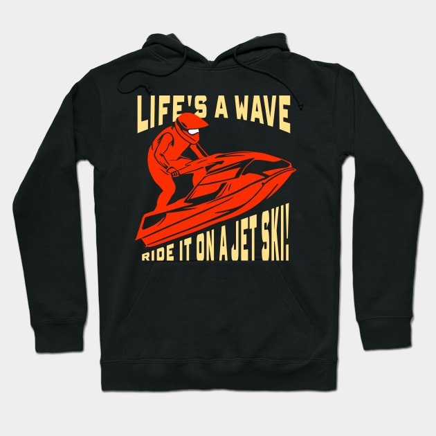 Jet Skiing Gift ,Life's a wave, ride it on a jet ski! Hoodie by GrafiqueDynasty